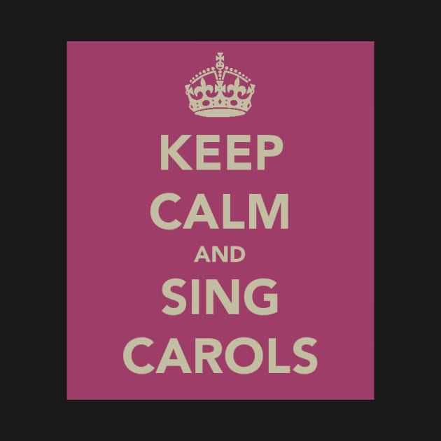 Keep Calm and Sing Carols by robsteadman