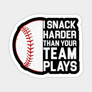 I Snack Harder Than Your Team Plays, baseball, trendy baseball, funny baseball Magnet