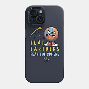 Flat Earthers Fear The Sphere Phone Case