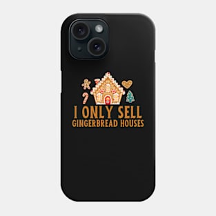 I Only Sell Gingerbread Houses Phone Case