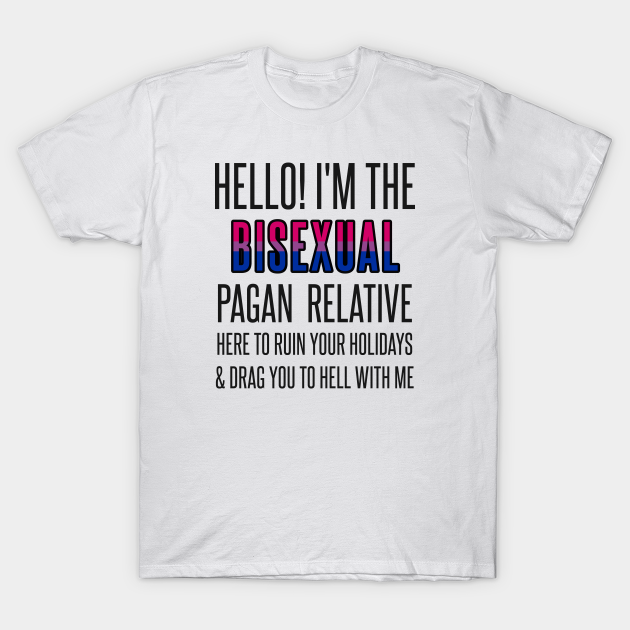 I’M THE BISEXUAL PAGAN RELATIVE - Bisexual Pride - T-Shirt