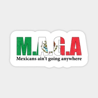 MAGA Mexicans Ain't Going Anywhere Humor Pun Graphic Mexican Flag Colors Magnet