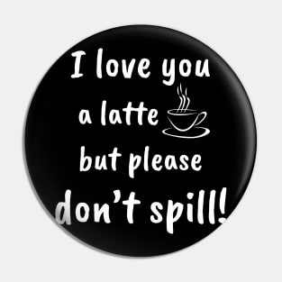 I Love You A Latte! - design 2 Pin