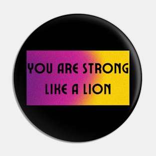 You Are Strong Like A Lion Pin