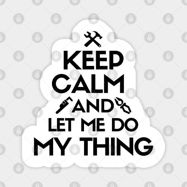 Keep calm and let me do my thing. Magnet by mksjr