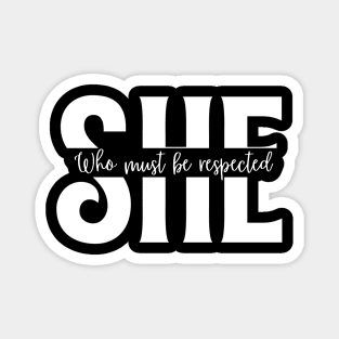 SHE Who Must Be Respected T-Shirt - Empowering Women Magnet
