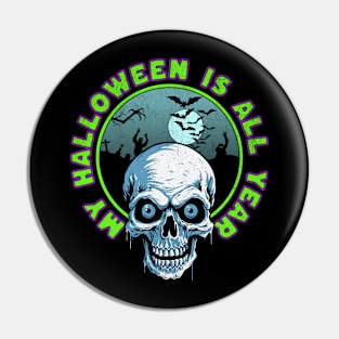 My Halloween is All Year Pin