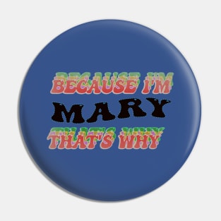 BECAUSE I AM MARY - THAT'S WHY Pin