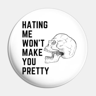 Hating me wont make you pretty Pin