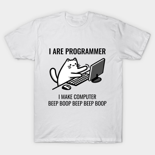 I Are Programmer I Make Computer Beep Boop T-Shirt I Are Programmer I Make Computer Beep Boop T-Shirt