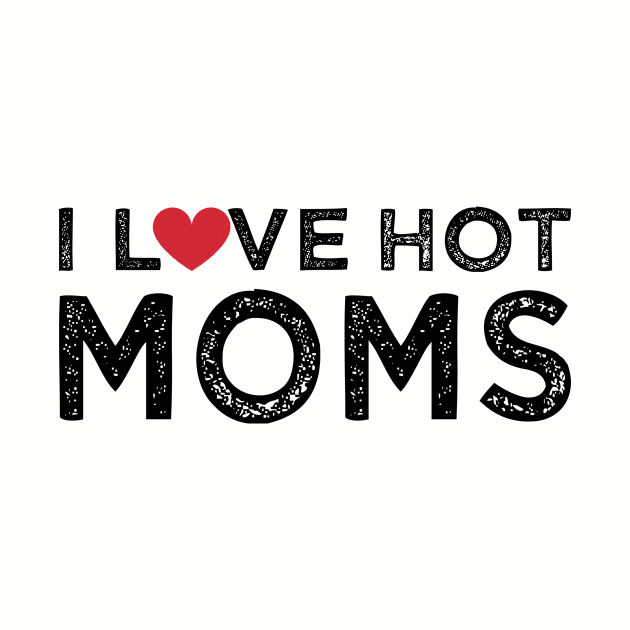 I Love Hot Moms by Gtrx20