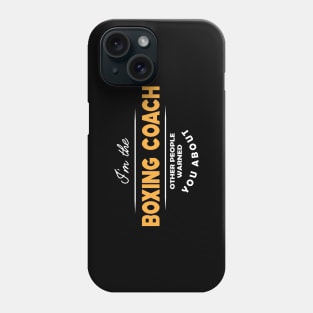 Boxing Coach - I'm the boxing coach other people warned you about Phone Case
