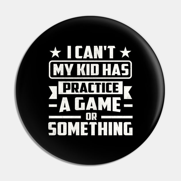 I Can't My Kid Has Practice A Game or Something Pin by TheDesignDepot