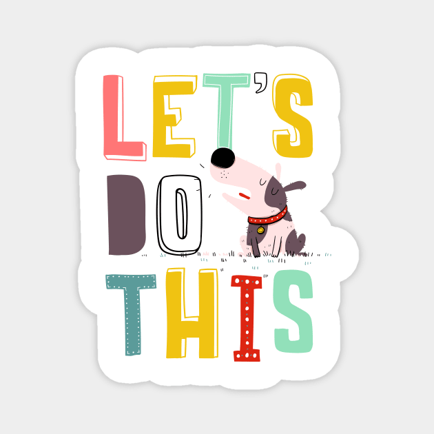 let's do this Magnet by 3antsinarow