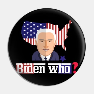 Biden who ? funny anti biden Pin