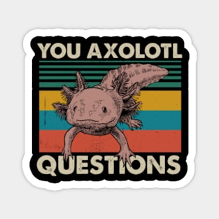 YOU SURE AXOLOTL QUESTIONS Magnet