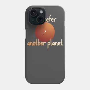 I'd prefer another planet Phone Case