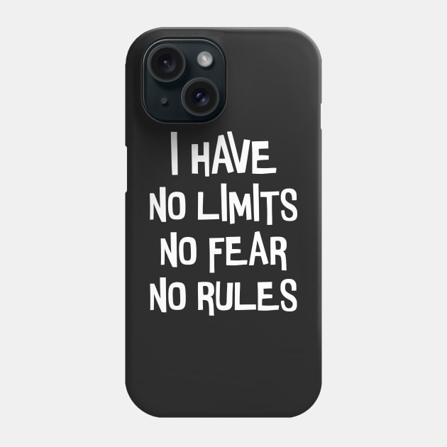 I have no limits, fear and rules. Phone Case by CanvasCraft