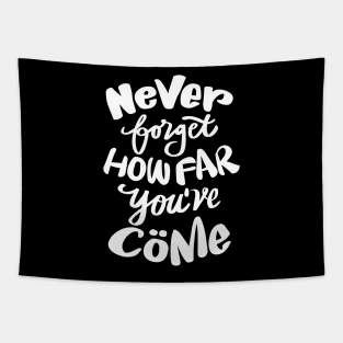 Never forget how far you've come hand lettering. Quote typography. Tapestry