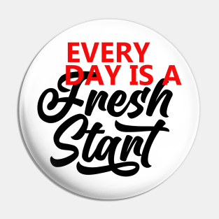 Every Day Is A Fresh Start Motivational Quote  T shirt Pin