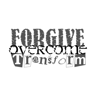 Forgive Overcome Transform T-Shirt