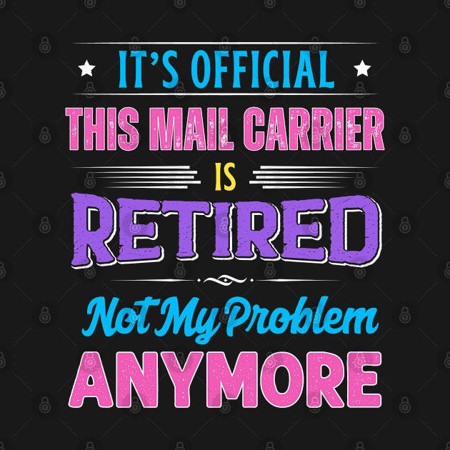 Mail Carrier Retirement Funny Retired Not My Problem Anymore by egcreations