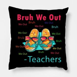 Bruh We Out Teachers Pillow