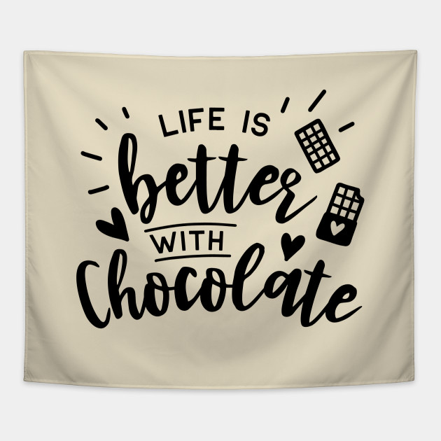 Chocolate Series: Life is Better with Chocolate - Chocolate - Tapestry ...