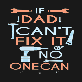 If Dad Can't Fix It No One Can : Funny Gift for Father Grandpa T-Shirt