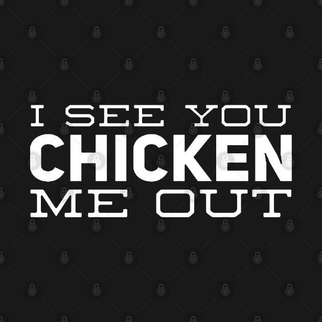 I See You Chicken Me Out v2 by Now That's a Food Pun