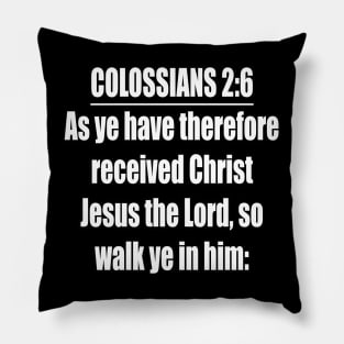 Colossians 2:6 King James Version Pillow