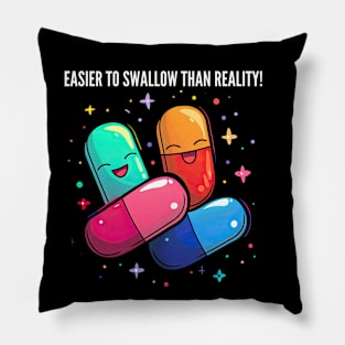 Easier to swallow than reality! v2 Pillow