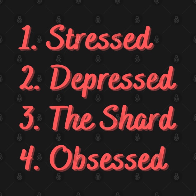 Stressed. Depressed. The Shard. Obsessed. by Eat Sleep Repeat