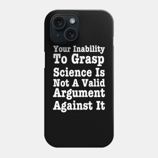 Your Inability To Grasp Science - Science Lover Phone Case