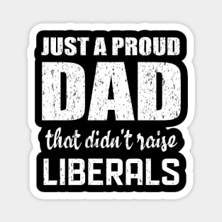 Just a proud dad that didn't raise liberals Magnet