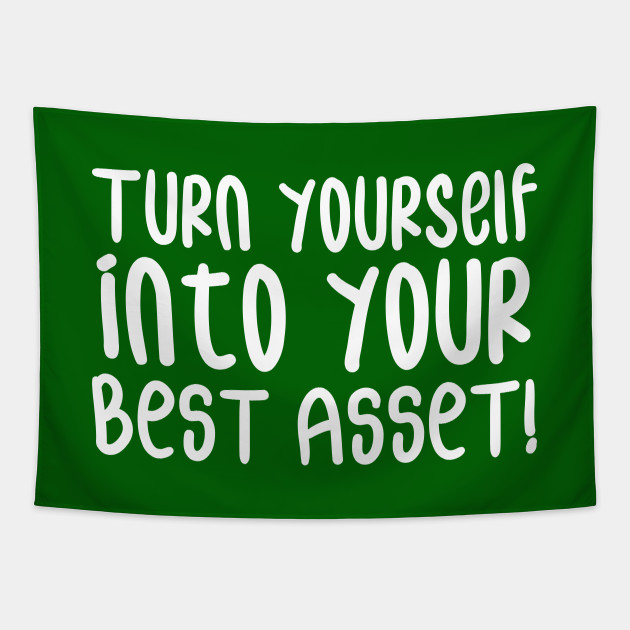 Turn Yourself Into Your Best Asset Business Self Improvement Life Quotes Green Asset Tapestry Teepublic Au