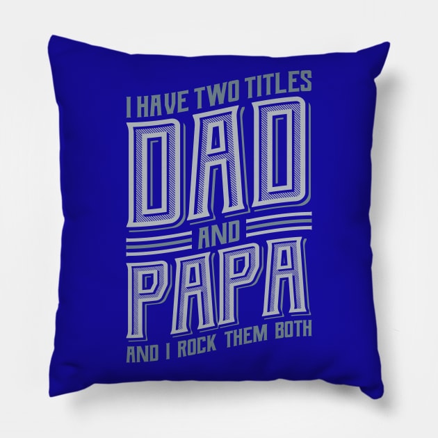 I have Two Titles Dad and Papa Pillow by aneisha