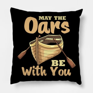 May The Oars Be With You Pillow