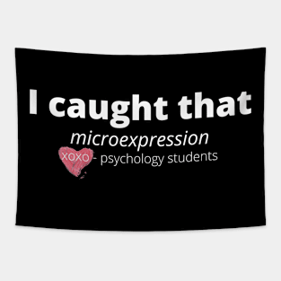 I Caught That Microexpression XOXO- Psychology Students Tapestry