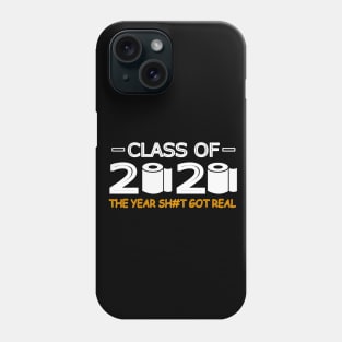 Class of 2020 The Year Shit Got Real Phone Case