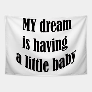 my dream is having a little baby Tapestry