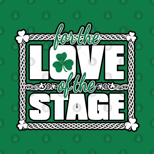 For the Love of the Stage by IrishDanceShirts