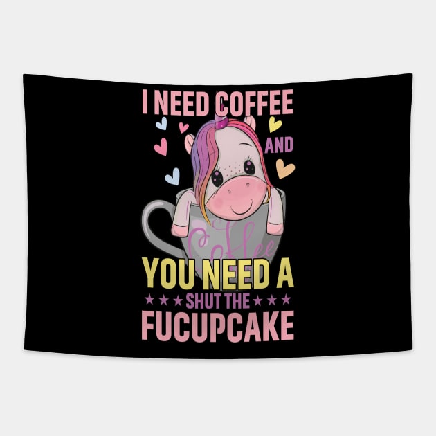 I Need Coffee and You Need a Shut The Fucupcake Tapestry by 1AlmightySprout