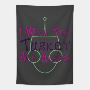 I Was The Turkey All Along Tapestry