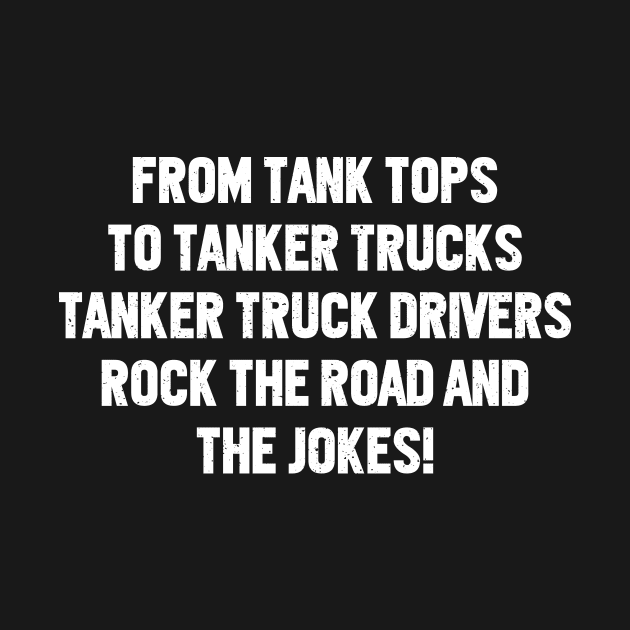 Tanker Truck Drivers Rock the Road and the Jokes! by trendynoize