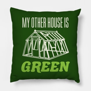 My Other House is Green Funny Greenhouse Gardening Garden Pillow