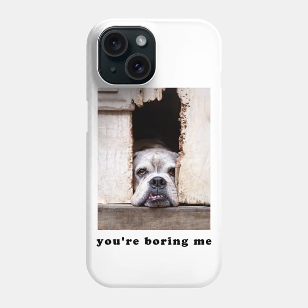 you're boring me Phone Case by Dos Imagery Design