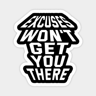 Excuses Won't Get You There Magnet