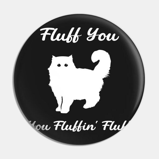 Fluff You You Fluffin' Fluff : Funny Cat Pin by TrendyStitch