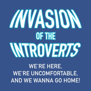 Invasion of the Introverts T-Shirt